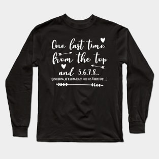 Choreographer Dance Teacher One Last Time From The Top Long Sleeve T-Shirt